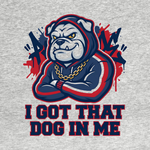 I Got That Dog In Me Bulldog – Hype Beast Streetwear Sports Meme by ArtistTee ⭐⭐⭐⭐⭐