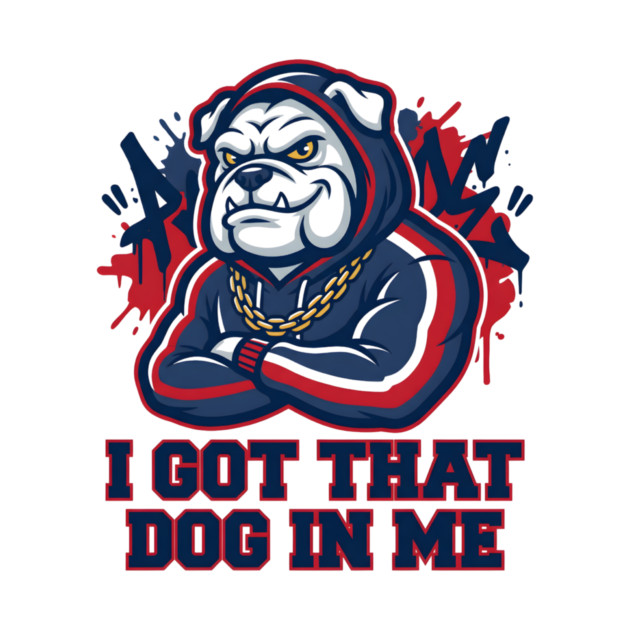 I Got That Dog In Me Bulldog – Hype Beast Streetwear Sports Meme by ArtistTee ⭐⭐⭐⭐⭐