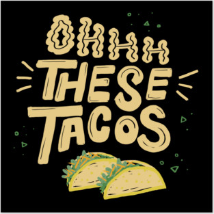 Ohhh These Tacos Posters and Art