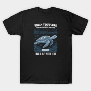 When You Pass Through Deep Waters — Isaiah 43:2 T-Shirt