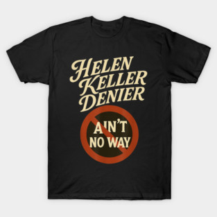 Helen Keller Denier Ain't No Way Vintage Meme T-Shirt