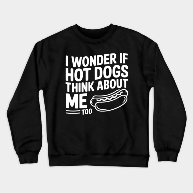 I Wonder if Hot Dogs Think About Me Too Crewneck Sweatshirt by Frank Ring