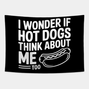 I Wonder if Hot Dogs Think About Me Too Tapestry