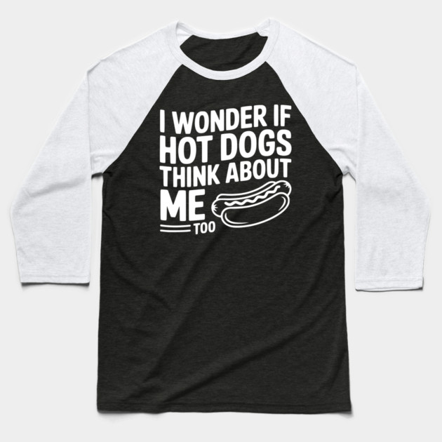 I Wonder if Hot Dogs Think About Me Too Baseball T-Shirt by Frank Ring