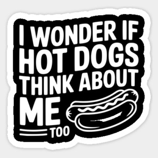 I Wonder if Hot Dogs Think About Me Too Magnet