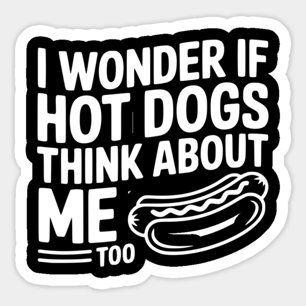 I Wonder if Hot Dogs Think About Me Too Magnet by Frank Ring