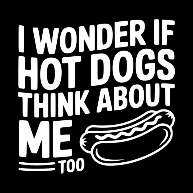 I Wonder if Hot Dogs Think About Me Too by Frank Ring