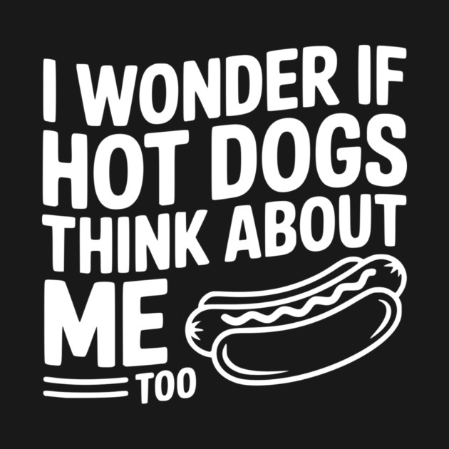 I Wonder if Hot Dogs Think About Me Too by Frank Ring