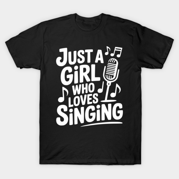 Just a Girl Who Loves Singing T-Shirt by Frank Ring