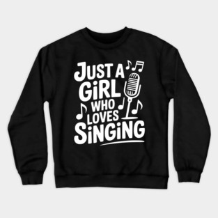 Just a Girl Who Loves Singing Crewneck Sweatshirt