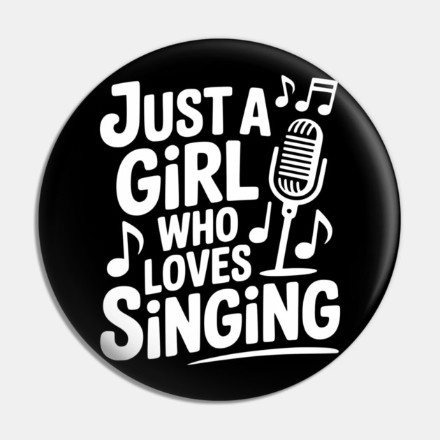 Just a Girl Who Loves Singing Pin by Frank Ring
