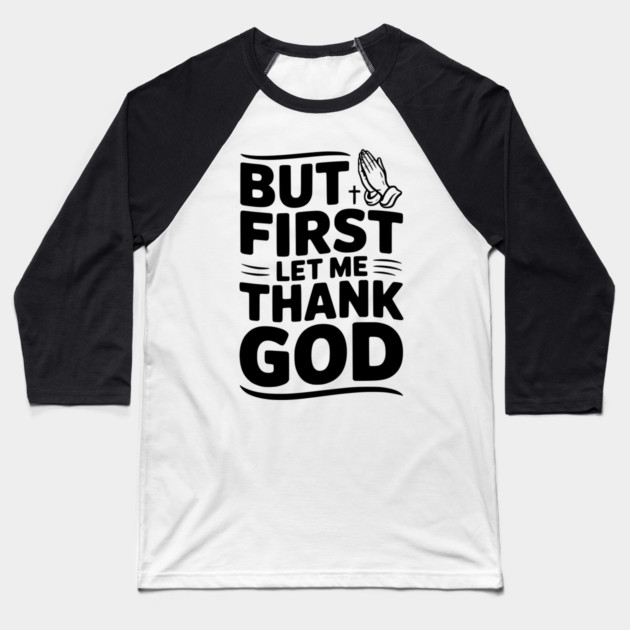 But First Let Me Thank God Baseball T-Shirt by Frank Ring