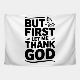 But First Let Me Thank God Tapestry