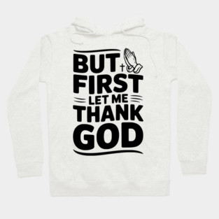 But First Let Me Thank God Hoodie