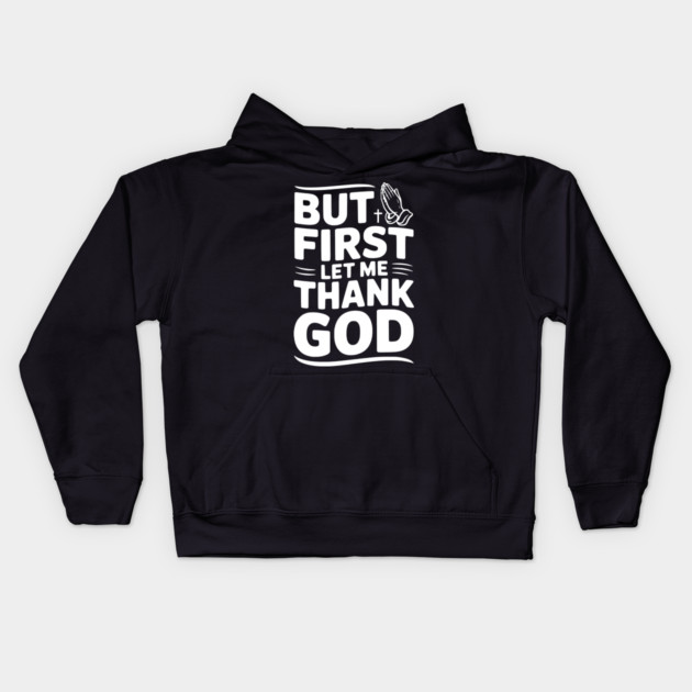 But First Let Me Thank God Kids Hoodie by Frank Ring