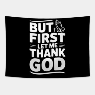 But First Let Me Thank God Tapestry