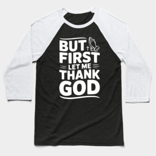 But First Let Me Thank God Baseball T-Shirt