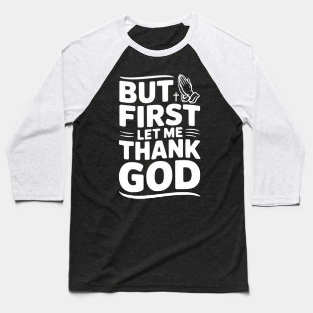 But First Let Me Thank God Baseball T-Shirt by Frank Ring