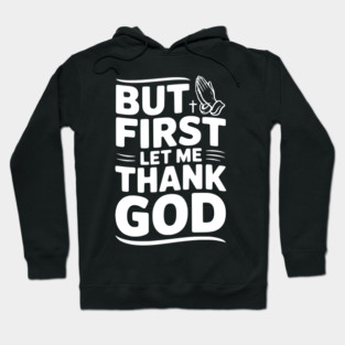 But First Let Me Thank God Hoodie
