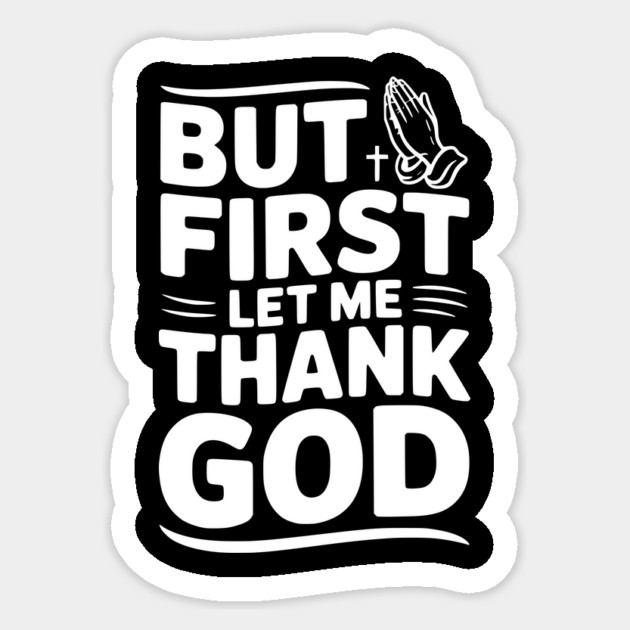 But First Let Me Thank God Sticker by Frank Ring