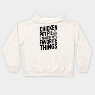 Chicken Pot Pie Three of My Favorite Things Kids Hoodie