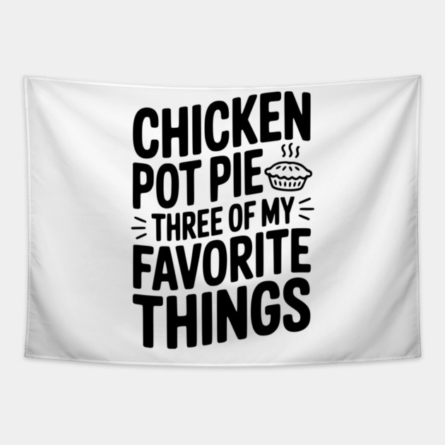 Chicken Pot Pie Three of My Favorite Things Tapestry by Frank Ring