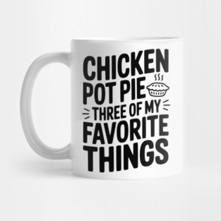 Chicken Pot Pie Three of My Favorite Things Mug