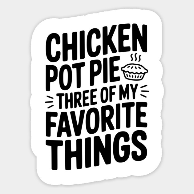 Chicken Pot Pie Three of My Favorite Things Sticker by Frank Ring
