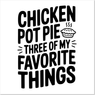 Chicken Pot Pie Three of My Favorite Things Posters and Art
