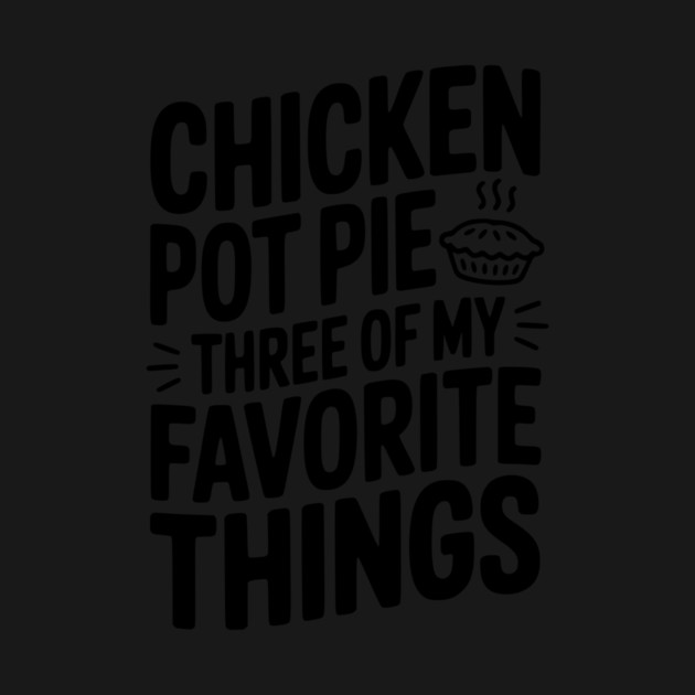 Chicken Pot Pie Three of My Favorite Things by Frank Ring