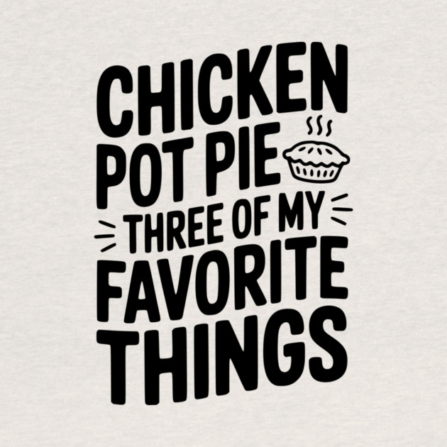 Chicken Pot Pie Three of My Favorite Things by Frank Ring