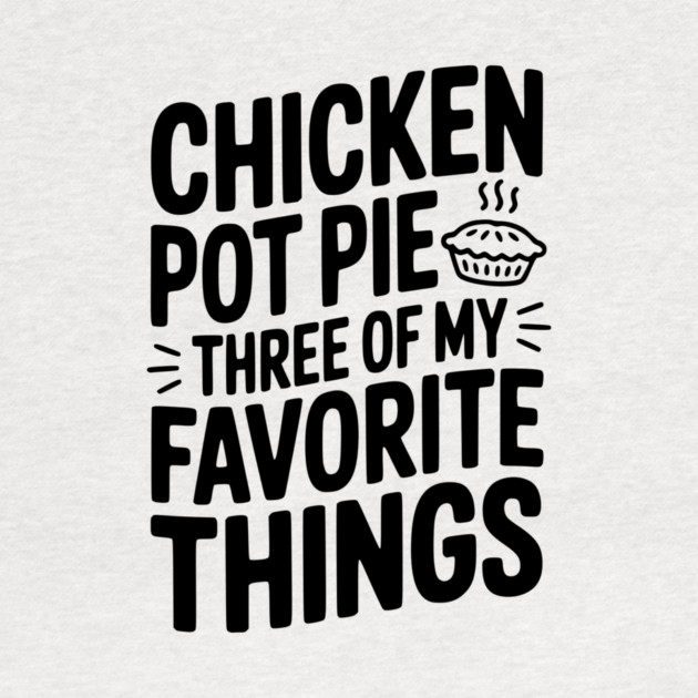 Chicken Pot Pie Three of My Favorite Things by Frank Ring
