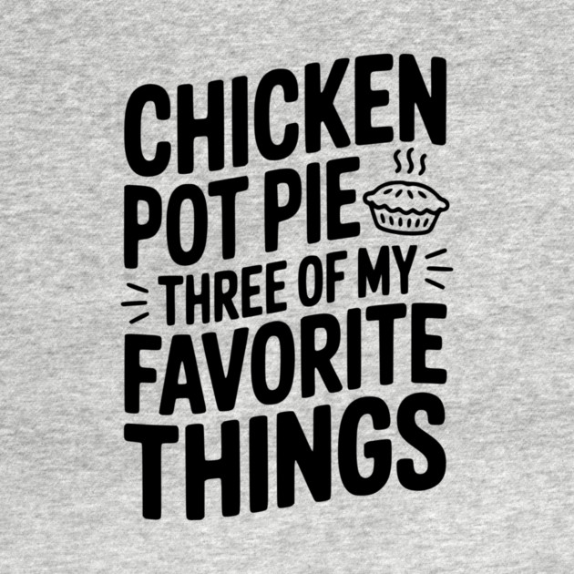 Chicken Pot Pie Three of My Favorite Things by Frank Ring