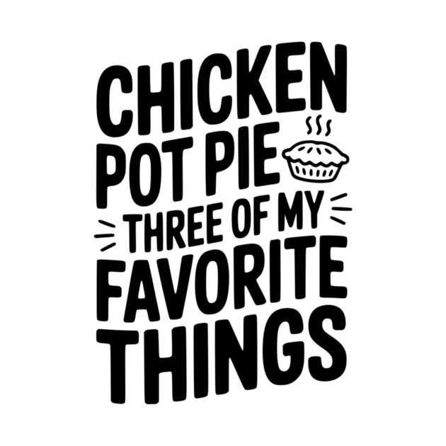 Chicken Pot Pie Three of My Favorite Things by Frank Ring