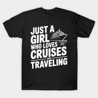 Just a Girl Who Loves Cruises and Traveling T-Shirt