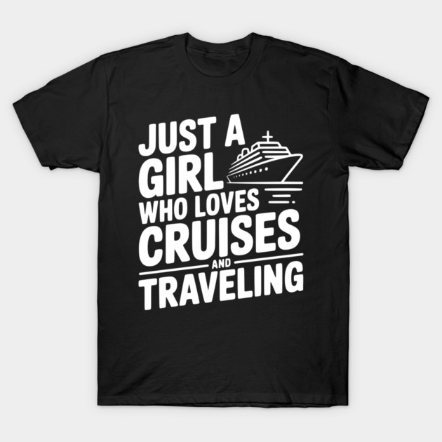 Just a Girl Who Loves Cruises and Traveling T-Shirt by Frank Ring