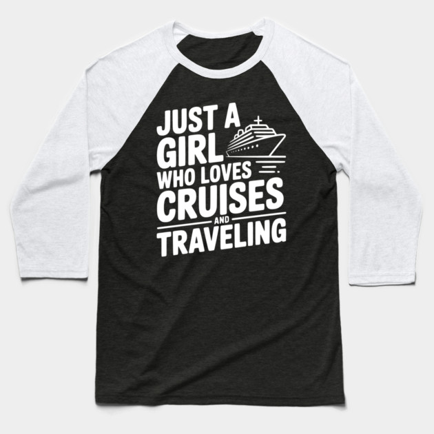 Just a Girl Who Loves Cruises and Traveling Baseball T-Shirt by Frank Ring