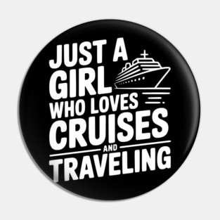 Just a Girl Who Loves Cruises and Traveling Pin