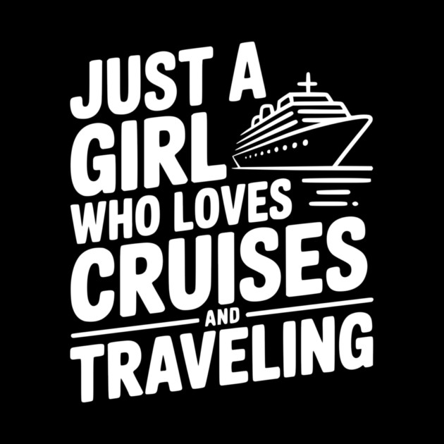 Just a Girl Who Loves Cruises and Traveling by Frank Ring