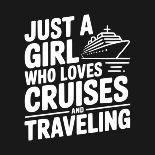 Just a Girl Who Loves Cruises and Traveling T-Shirt