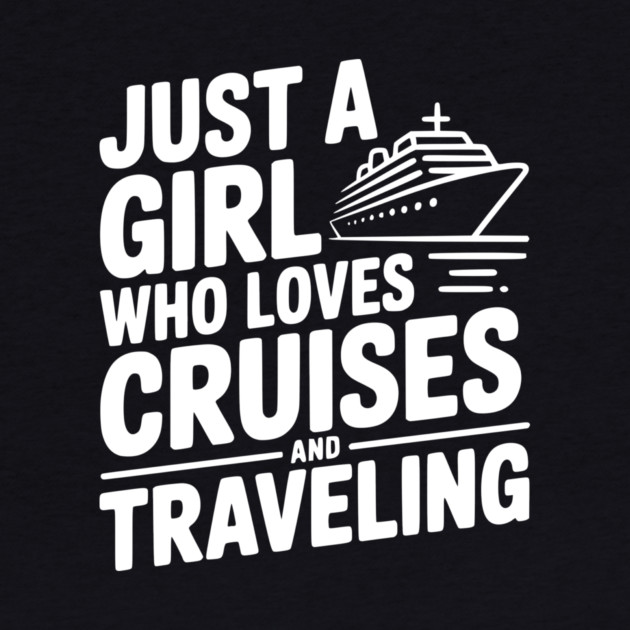 Just a Girl Who Loves Cruises and Traveling by Frank Ring