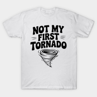 Not My First Tornado T-Shirt