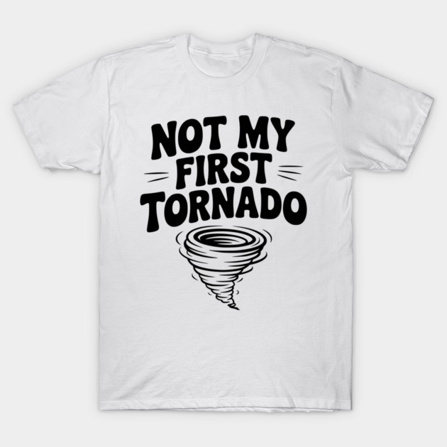 Not My First Tornado T-Shirt by Frank Ring