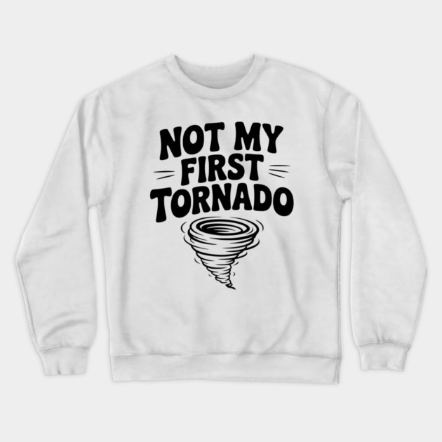 Not My First Tornado Crewneck Sweatshirt by Frank Ring