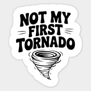 Not My First Tornado Sticker