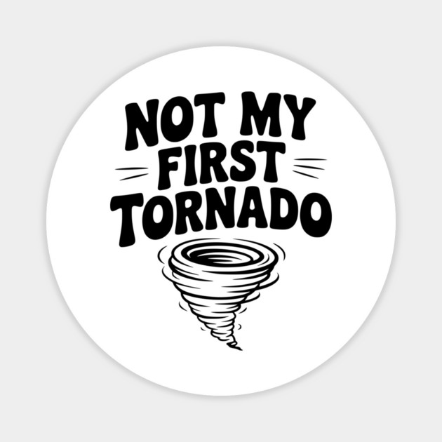 Not My First Tornado Magnet by Frank Ring