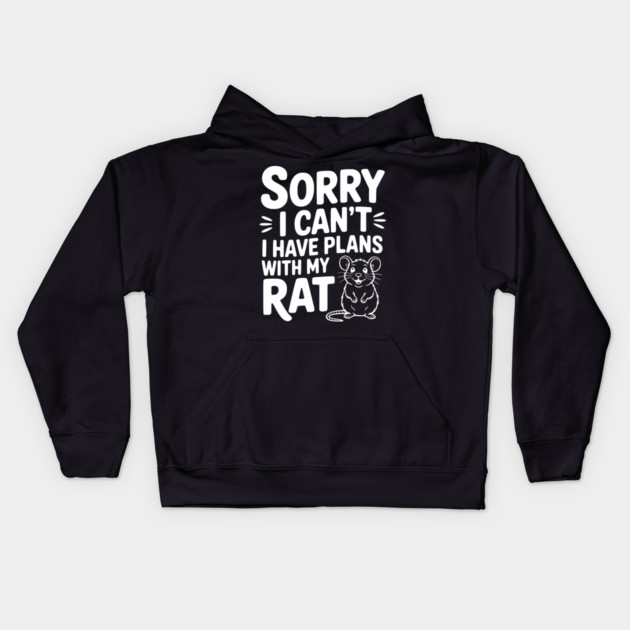 Sorry I Can’t I Have Plans with my Rat Kids Hoodie by Frank Ring