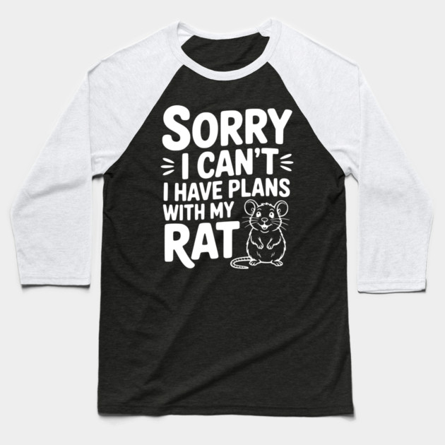 Sorry I Can’t I Have Plans with my Rat Baseball T-Shirt by Frank Ring