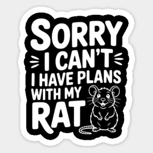 Sorry I Can’t I Have Plans with my Rat Sticker