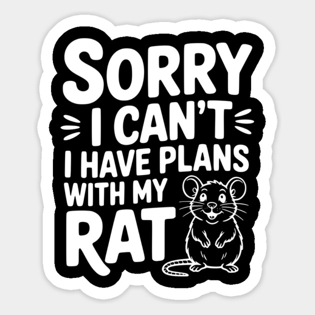 Sorry I Can’t I Have Plans with my Rat Magnet by Frank Ring